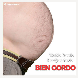 Dj Pegamento - Ya No Puedo Por Que Ando Bien Gordo