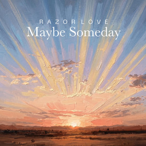 Maybe Someday by Razor Love