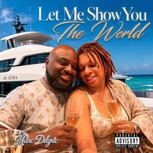 Let Me Show You The World by Marc Delyric