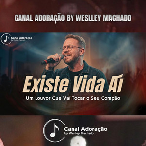 Existe Vida Aí - Canal Adoração by Weslley Machado