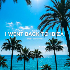I Went Back To Ibiza by Erick Sebastian