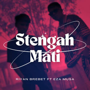 Riyan Brebet - STENGAH MATI (feat. Eza Musa)