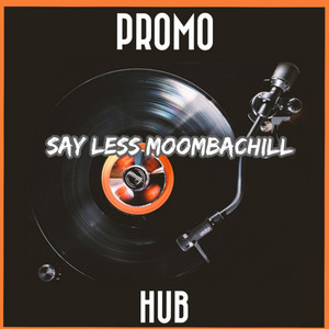 PROMO HUB - Say Less MoombahChill