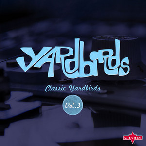 Classic Yardbirds Vol.3 - Compilation by The Yardbirds | Spotify