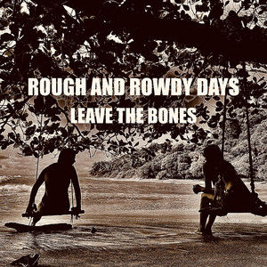 Rough and Rowdy Days by Leave The Bones