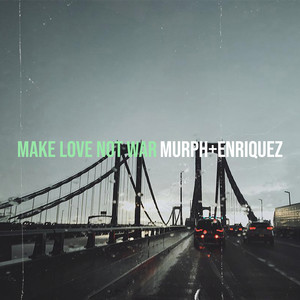 Make Love Not War by Murph Enriquez