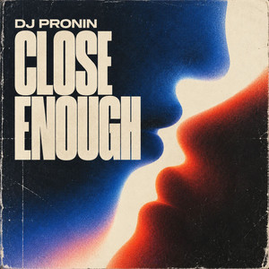 Close Enough by DJ Pronin