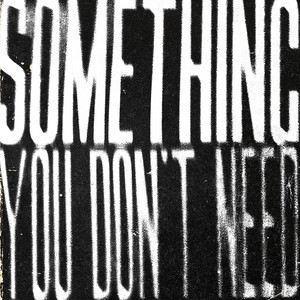 SOMETHING YOU DON'T NEED by Bellorum
