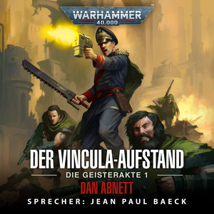 Der Vincula-Aufstand [Warhammer 40.000: Die Geisterakte 1 (Ungekürzt)]