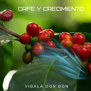 CAFE Y CRECIMIENTO by yigala don don