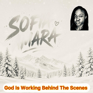God Is Working Behind The Scenes by Sofia Amara