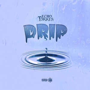 Drip by Echo Torres