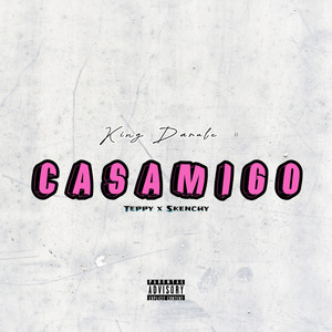 KING DARULE, SKENCHY & Teppy - Casamigo