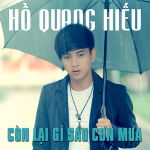 Hồ Quang Hiếu - Còn Lại Gì Sau Cơn Mưa