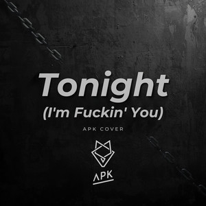 Tonight (I'm Fuckin' You) - Techno by APK