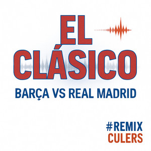 El Clásico - Barça vs Real Madrid