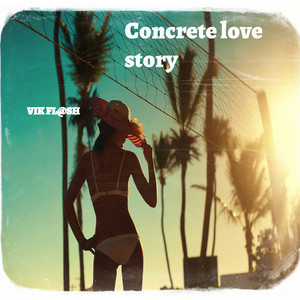 Concrete Love Story by VIK FL@SH