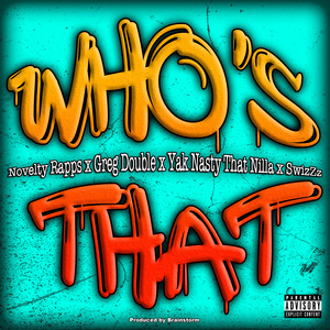 Who's That by Novelty Rapps, SwizZz, Greg Double, Yak Nasty That Nilla