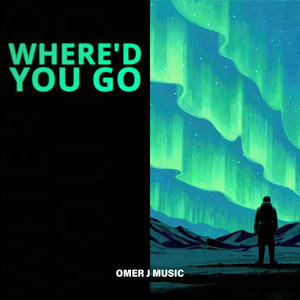 Where'd You Go by OMER J MUSIC