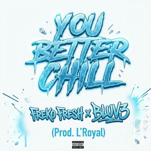 You better chill by Freko Fresh, BLUV3