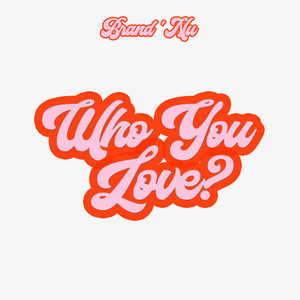 Who You Love?