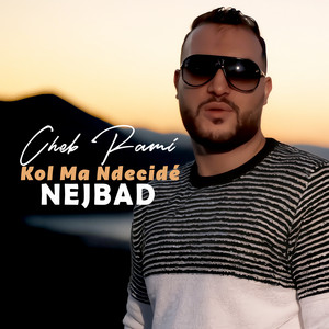 Kol Ma Ndecidé Nejbad by Cheb Rami