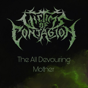 The All Devouring Mother by Victims of Contagion
