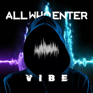 Vibe by All Who Enter