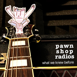 What We Knew Before by Pawn Shop Radios