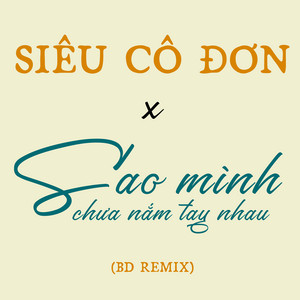 Yan Nguyễn & BD Media Music - Mashup Siêu Cô Đơn x Sao Mình Chưa Nắm Tay Nhau (Beat Remix)