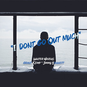 I Don't Go Out Much by Winter Havens, Grant Kemp, Jimmy Bennett