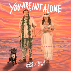 You Are Not Alone by Dylan Keawe, Tlalli Roots