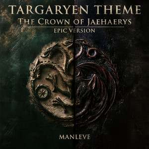 Targaryen Theme - The Crown of Jaehaerys - Epic Version by Manleve