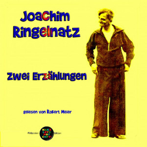 Zwei Erzählungen von Joachim Ringelnatz (Gelesen von Robert Meier)