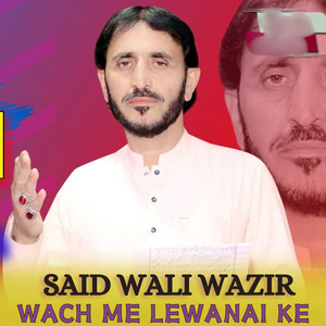 Said Wali Wazir - Wach Me Lewanai Ke