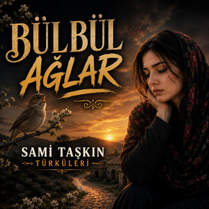 BÜLBÜL AĞLAR by SAMİ TAŞKIN