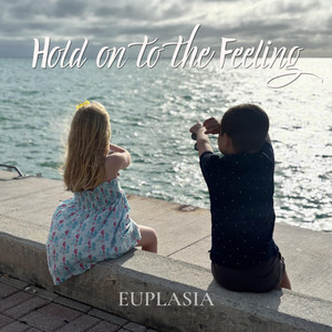 Hold on to the Feeling by Euplasia