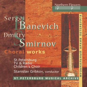Banevich & Smirnov: Works for Children's Choir — St. Petersburg Television and Radio Children’s Choir