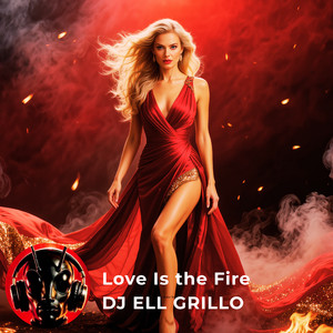 Love Is the Fire by DJ Ell Grillo