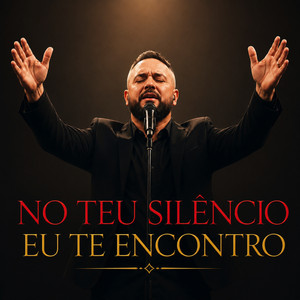 NO TEU SILÊNCIO EU TE ENCONTRO