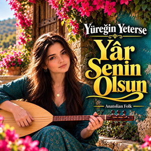Yüreğin Yeterse Yâr Senin Olsun by Anatolian Folk