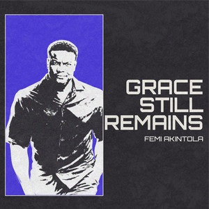 GRACE STILL REMAINS by FEMI AKINTOLA
