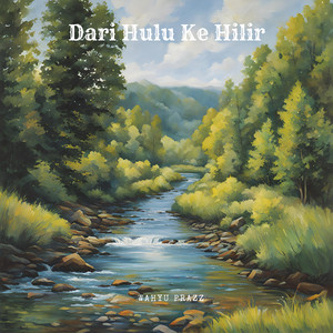 Wahyu Prazz - Dari Hulu Ke Hilir