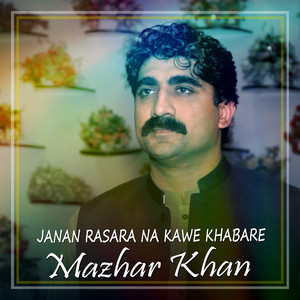 Mazhar Khan - Janan Rasara Na Kawe Khabare