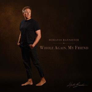 Whole Again, My Friend by Horatio Bannister