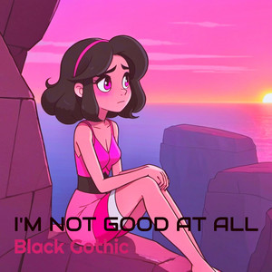 Black Gothic - I'm Not Good at All