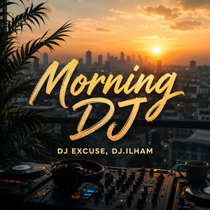 Morning DJ by DJ EXCUSE, DJ.ILHAM