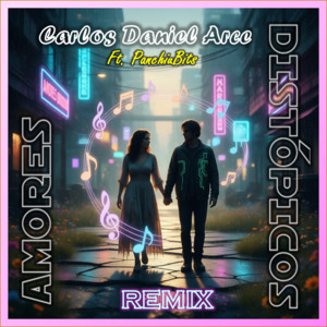 Amores Distópicos - Remix by Carlos Daniel Arce, PanchiuBits