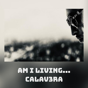Am I Living... by CaLaV3rA