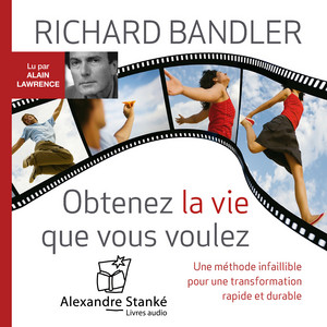 Obtenez la vie que vous voulez (Une méthode infaillible pour une transformation rapide et durable)